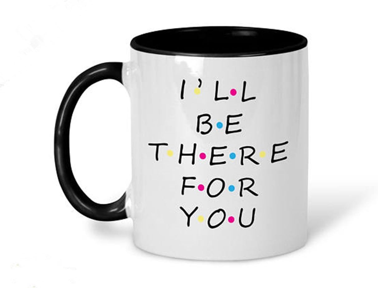 I'll Be There For You Mug, Friends TV Show Mug, Friends Mug, Friends Tea Mug, Friends TV Show, Friends Mug, Friends TV Show Coffee Mug- 11oz Ceramic Coffee Mug Tea Cup, High Gloss