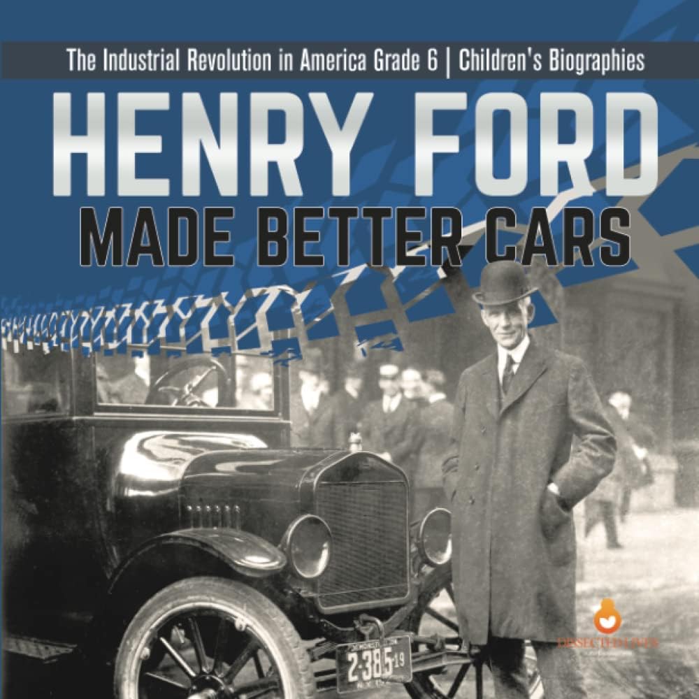 Henry Ford Made Better Cars | The Industrial Revolution in America Grade 6 | Children's Biographies