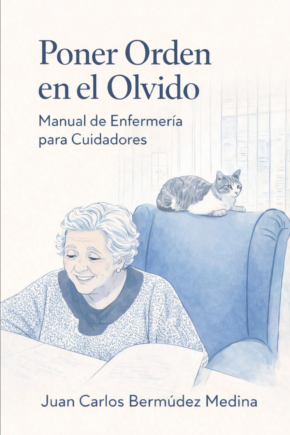 Poner Orden en el Olvido: Manual práctico de enfermería para cuidar en casa a un familiar con Alzheimer o demencia (sin perder la salud ni la paciencia)