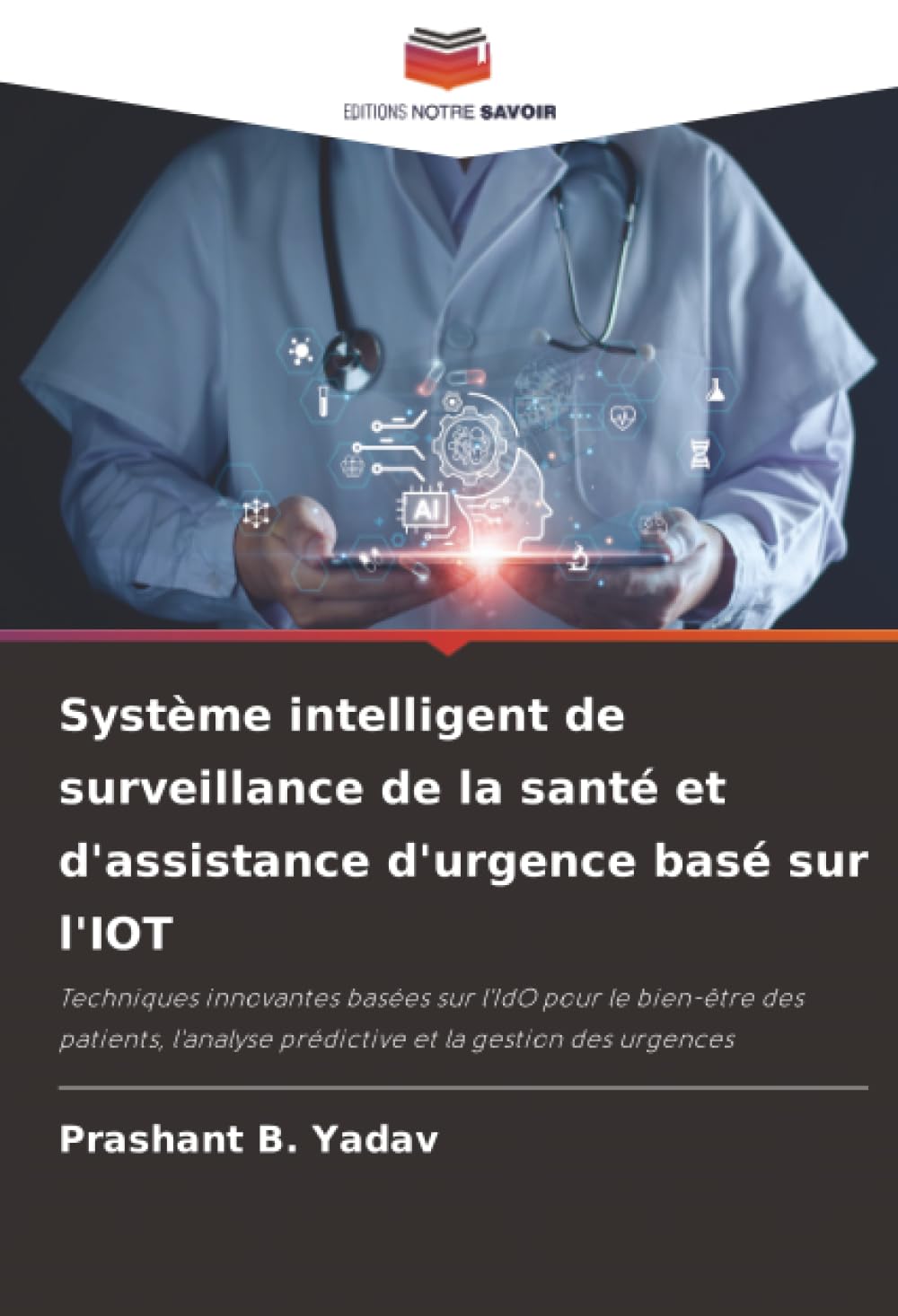 Système intelligent de surveillance de la santé et d'assistance d'urgence basé sur l'IOT: Techniques innovantes basées sur l'IdO pour le bien-être des ... prédictive et la gestion des urgences