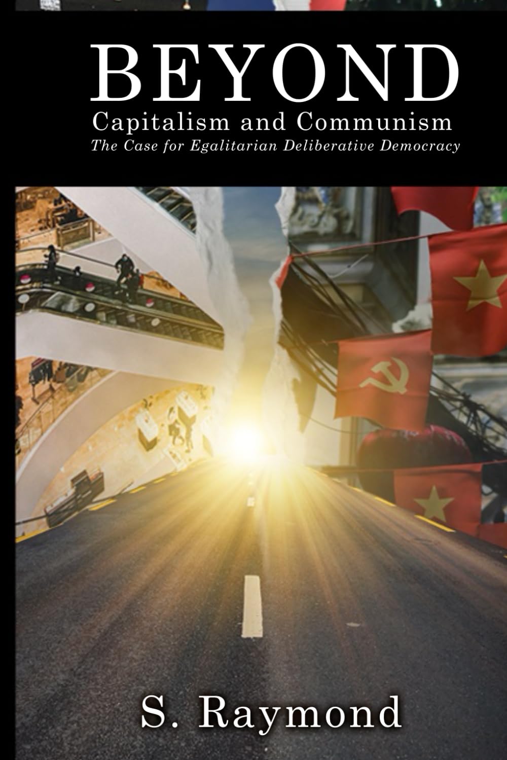 Beyond Capitalism and Communism: The Case for Egalitarian Deliberative Democracy