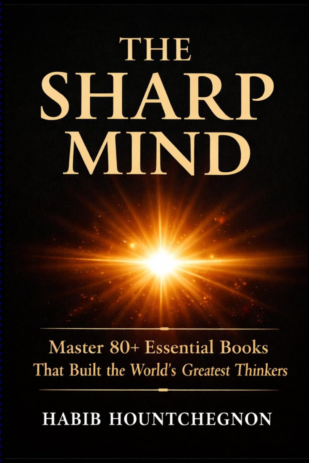 THE SHARP MIND: Master 80+ Essential Books That Built the World's Greatest Thinkers