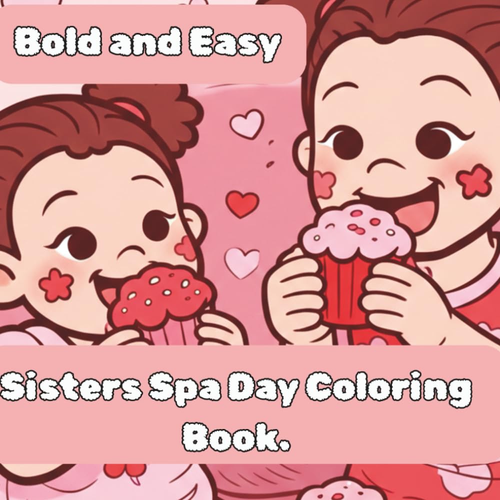 Sisters Spa Day coloring book: Bold and Easy Girl Therapy for Relaxation, Confidence and Fun.