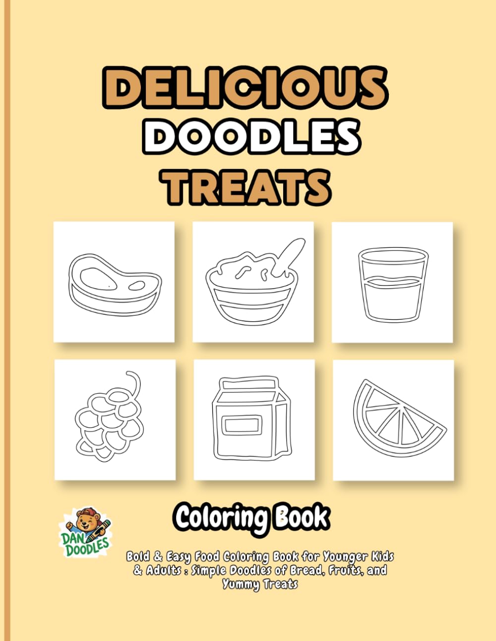 Delicious Doodles Treats: Bold & Easy Food Coloring Book for Younger Kids & Adults : Simple Doodles of Bread, Fruits, and Yummy Treats