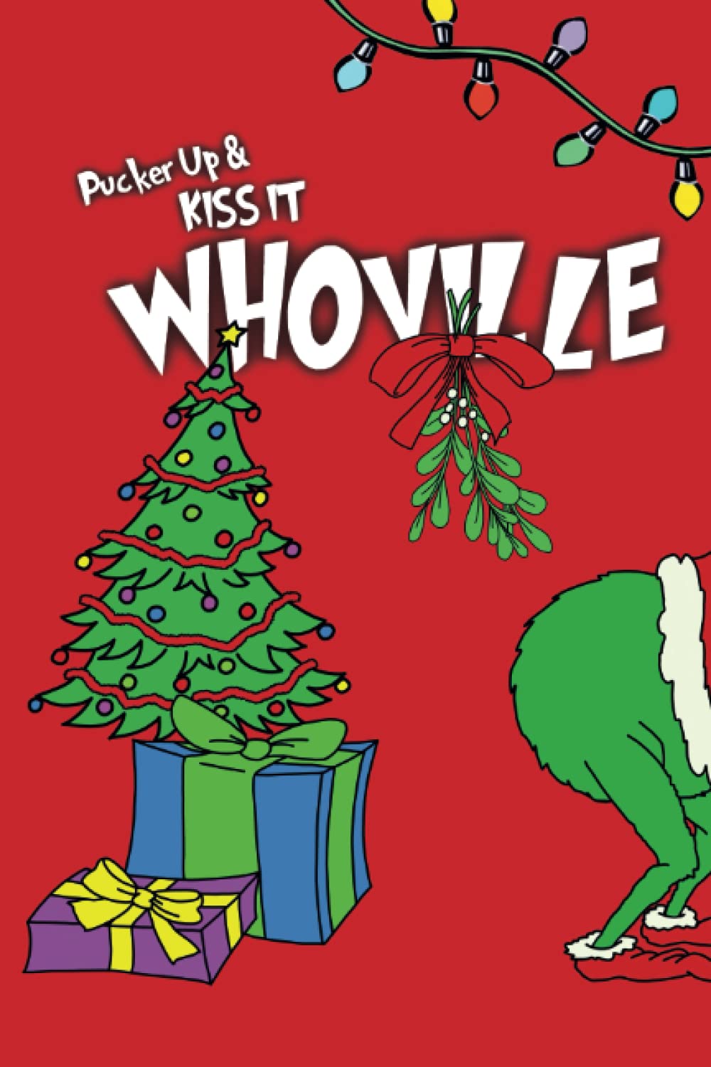 Pucker Up & Kiss It Whoville!: A Lined Writing Book used for a Notebook, Composition Book, Diary, Journal, or simply just to write in! (Two Holiday Covers Available: Red Version & Green Version)