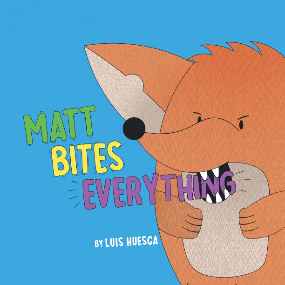 Matt Bites Everything: A Colorful Picture Book About What To Bite And What Not To, Toddler Book About Biting