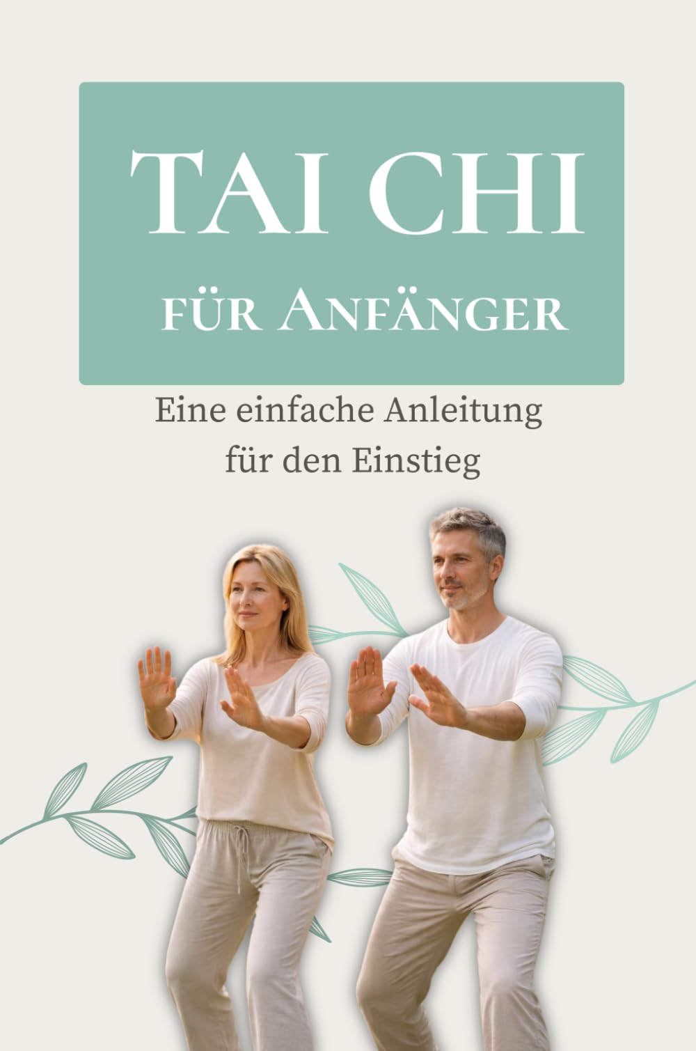 Tai Chi für Anfänger: Eine einfache Anleitung für den Einstieg