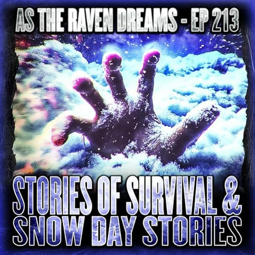 ATRD Ep. 213 - Stories Of Survival & Scary Snow Day Stories
