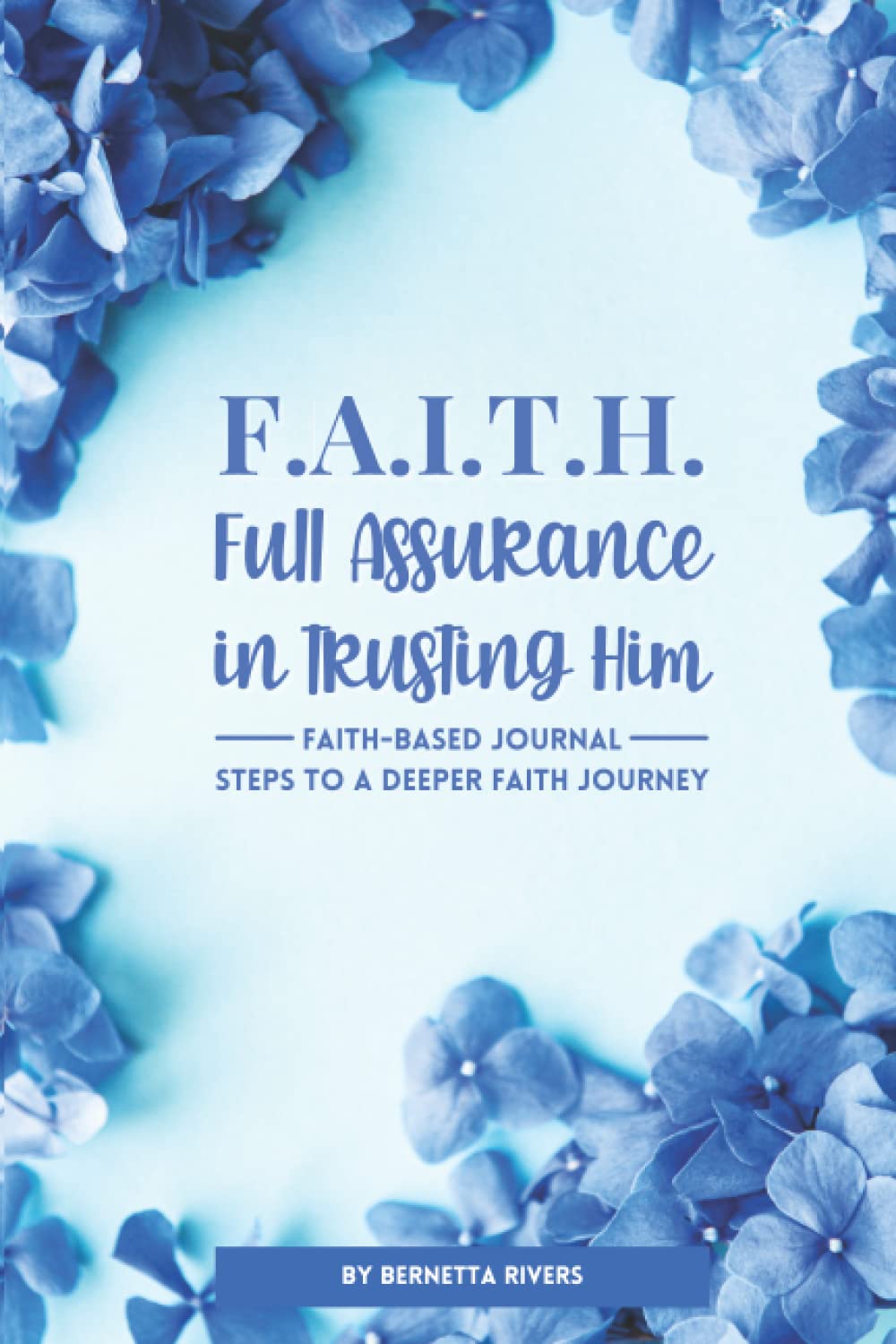 F.A.I.T.H Full Assurance In Trusting Him Faith Based Journal Steps To A Deeper Faith Journey