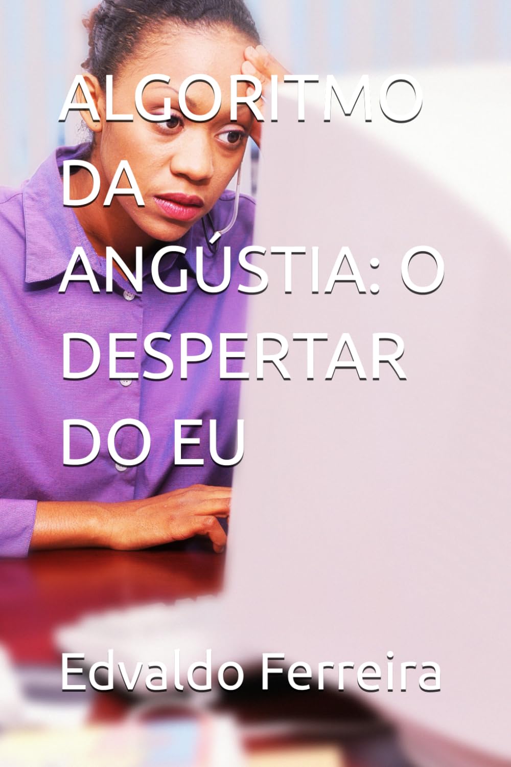 ALGORITMO DA ANGÚSTIA: O DESPERTAR DO EU