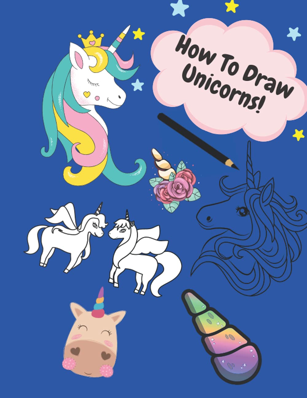 How to Draw Unicorns: How To Draw Unicorns, 8.5x11, 41 fun pages of adorable UNICORNS to color and learn how to draw!