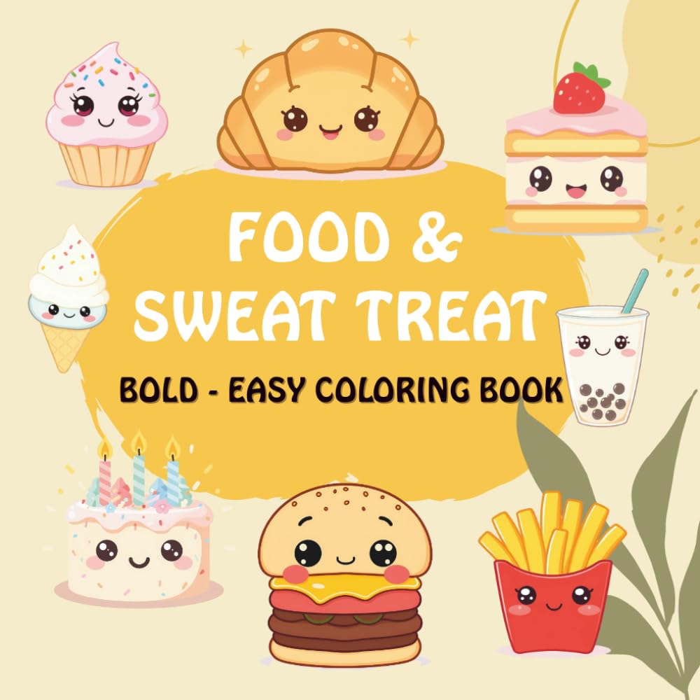 Bold and Easy Food and Sweet Treats Coloring Book: Simple and Big Designs of Cute Desserts, Snacks, and Yummy Meals for Kids, Seniors, and Beginners (Stress Relief & Relaxation)
