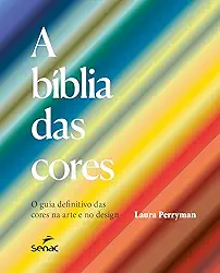 A bíblia das cores: o guia definitivo das cores na arte e no design