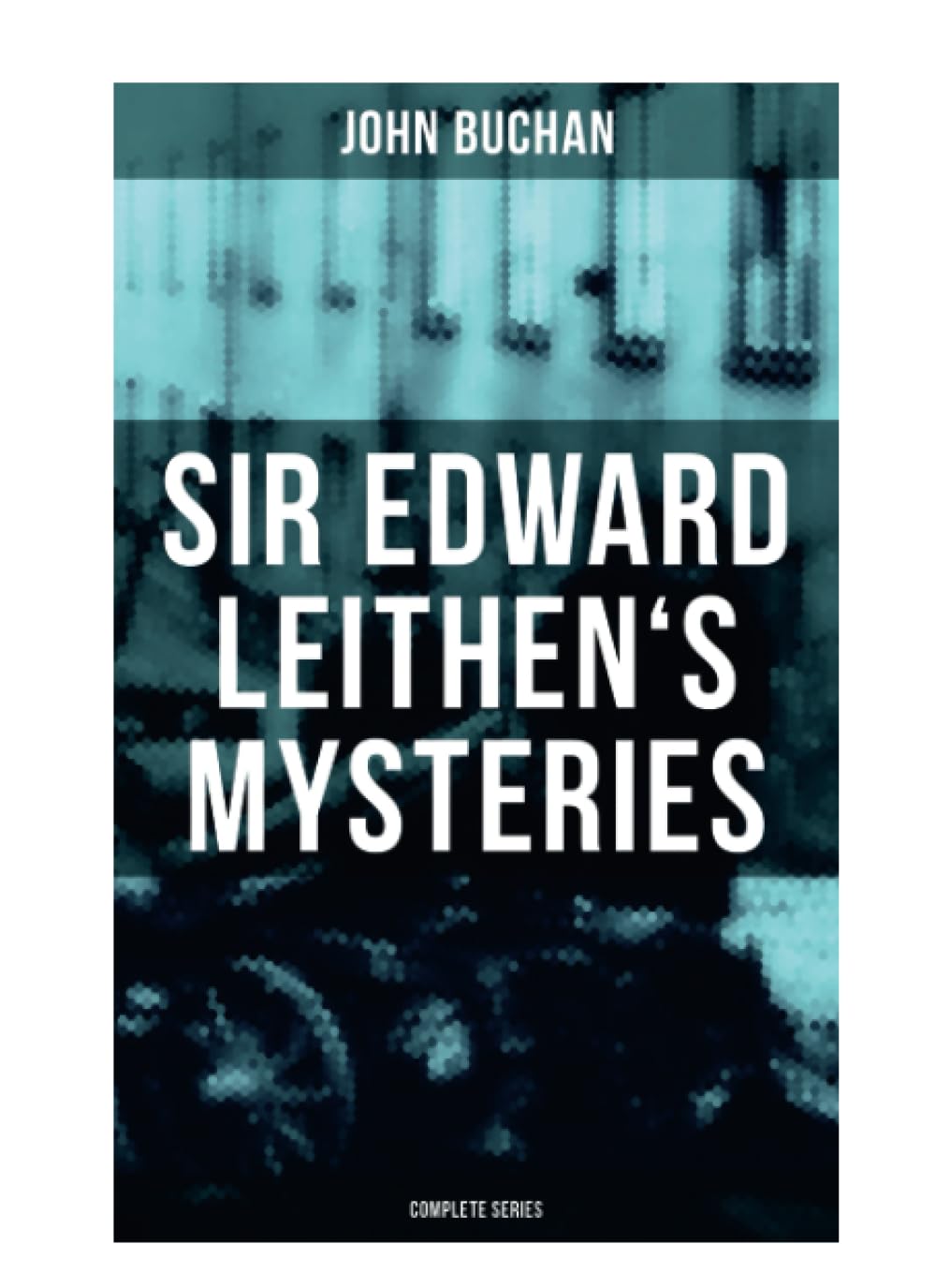 SIR EDWARD LEITHEN'S MYSTERIES - Complete Series: The Power-House, John Macnab, The Dancing Floor, The Gap in the Curtain, Sick Heart River & Sing a Song of Sixpence
