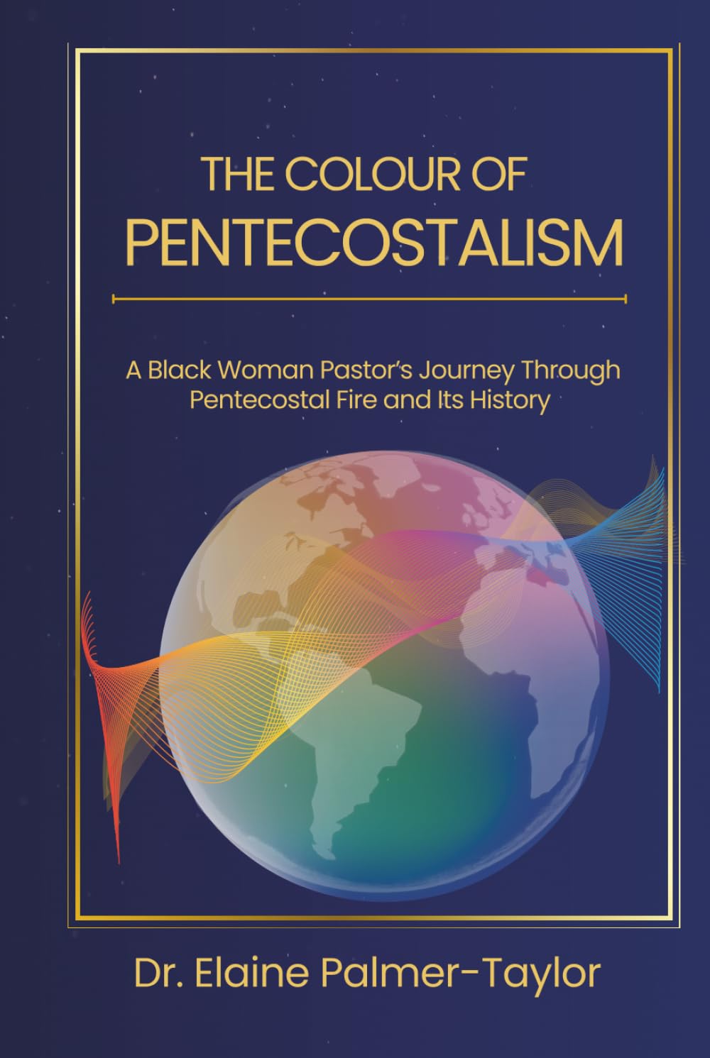 The Colour of Pentecostalism: A Black Woman Pastor's Journey Through Pentecostal Fire and Its History