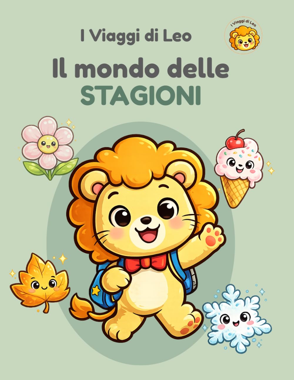 I Viaggi di Leo – Il mondo delle Stagioni: Libro illustrato per bambini 2-5 anni per scoprire e riconoscere le quattro stagioni