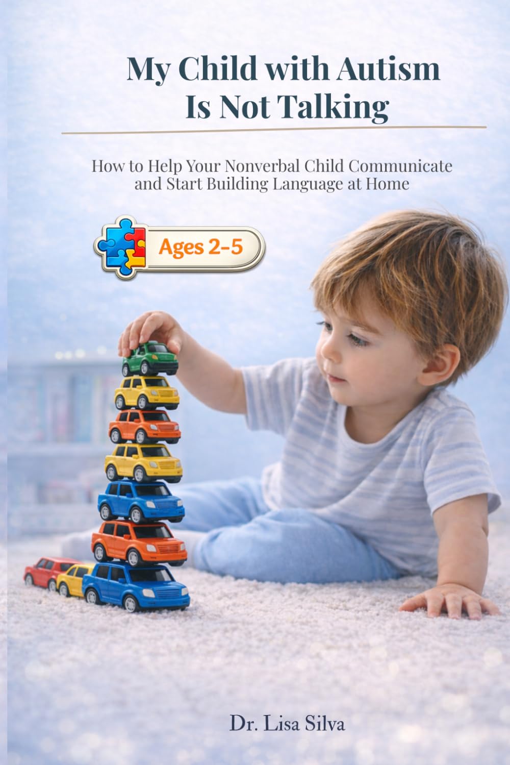 My Child with Autism Is Not Talking: How to Help Your Nonverbal Child Communicate and Start Building Language at Home (Ages 2–5) (Baby Speech Series)