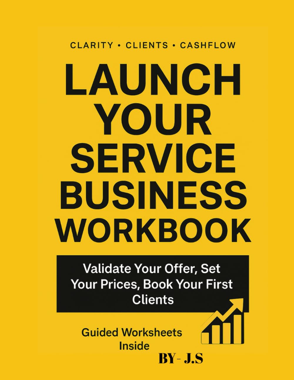 Service Business Launch Workbook Validate, Price & Book First Clients: Design, Test and Sell Your Signature Offer in 90 Days