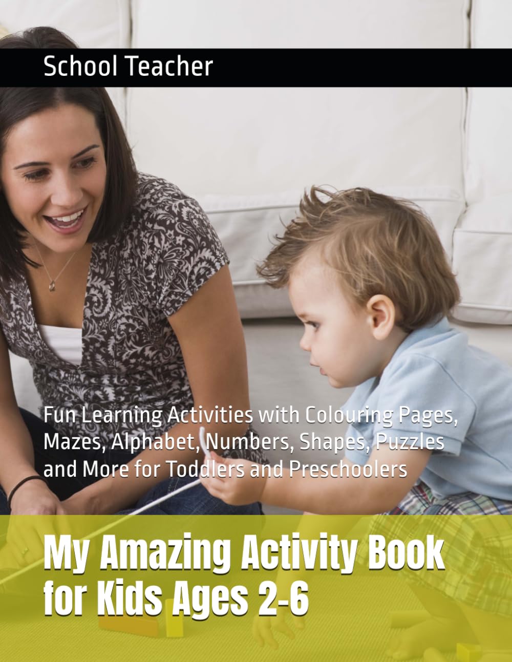 My Amazing Activity Book for Kids Ages 2-6: Fun Learning Activities with Colouring Pages, Mazes, Alphabet, Numbers, Shapes, Puzzles and More for Toddlers and Preschoolers