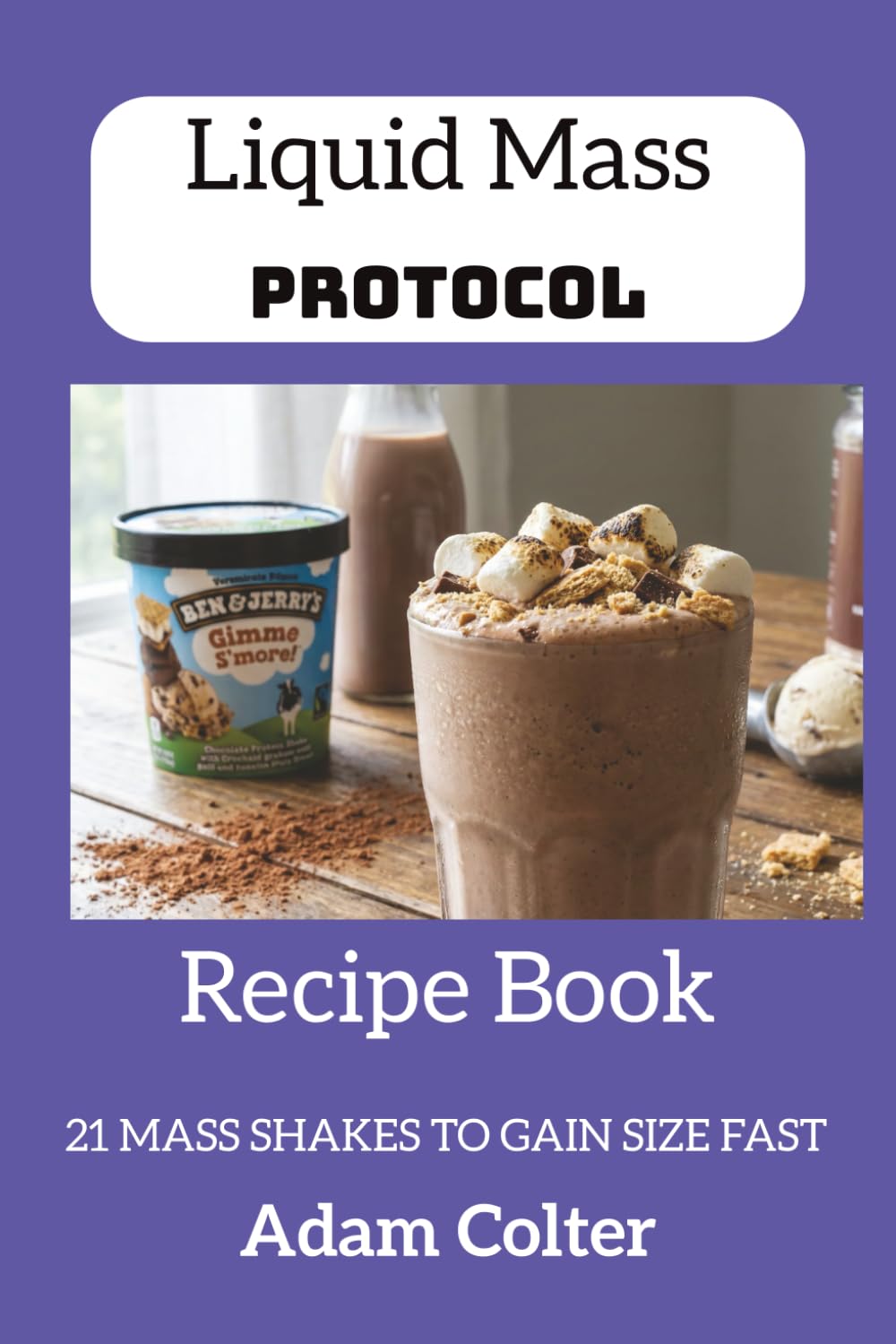 Liquid Mass Protocol: 21 MASS SHAKES TO GAIN SIZE FAST