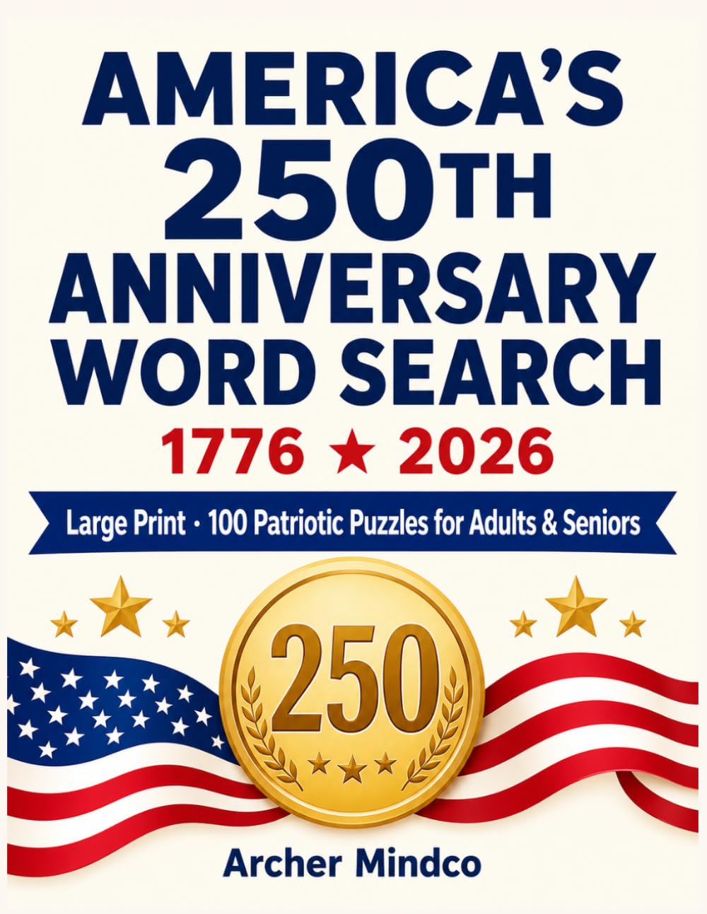 America's 250th Anniversary Word Search for Adults & Seniors: Large Print 100 Patriotic Puzzles Celebrating 250 Years of American History, Freedom & Heritage — with Complete Solutions (1776–2026)