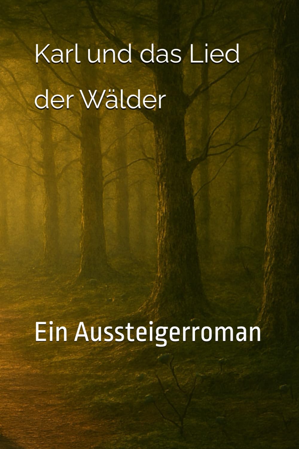 Karl und das Lied der Wälder: Ein Aussteigerroman