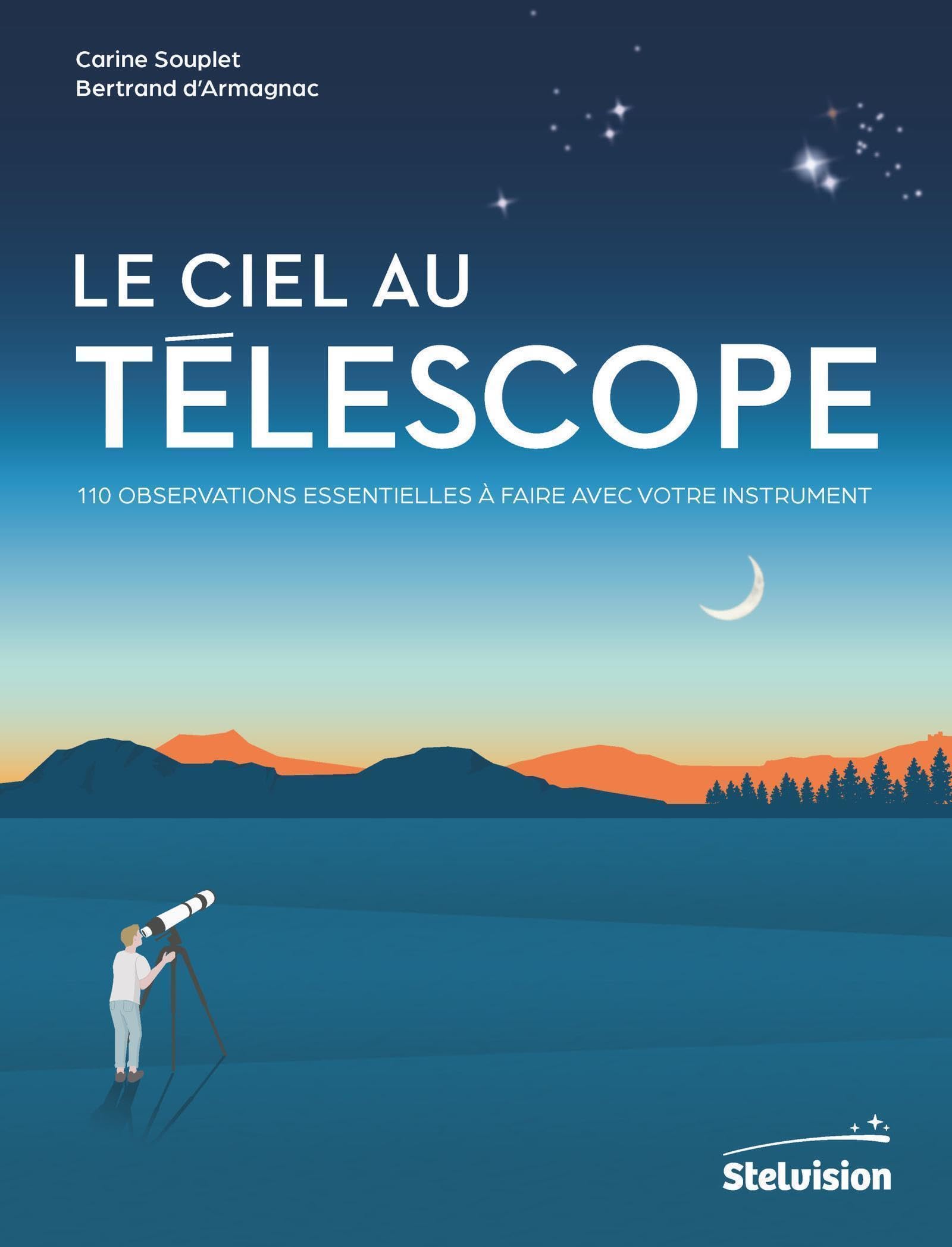 Le ciel au télescope: 110 observations essentielles à faire avec votre instrument