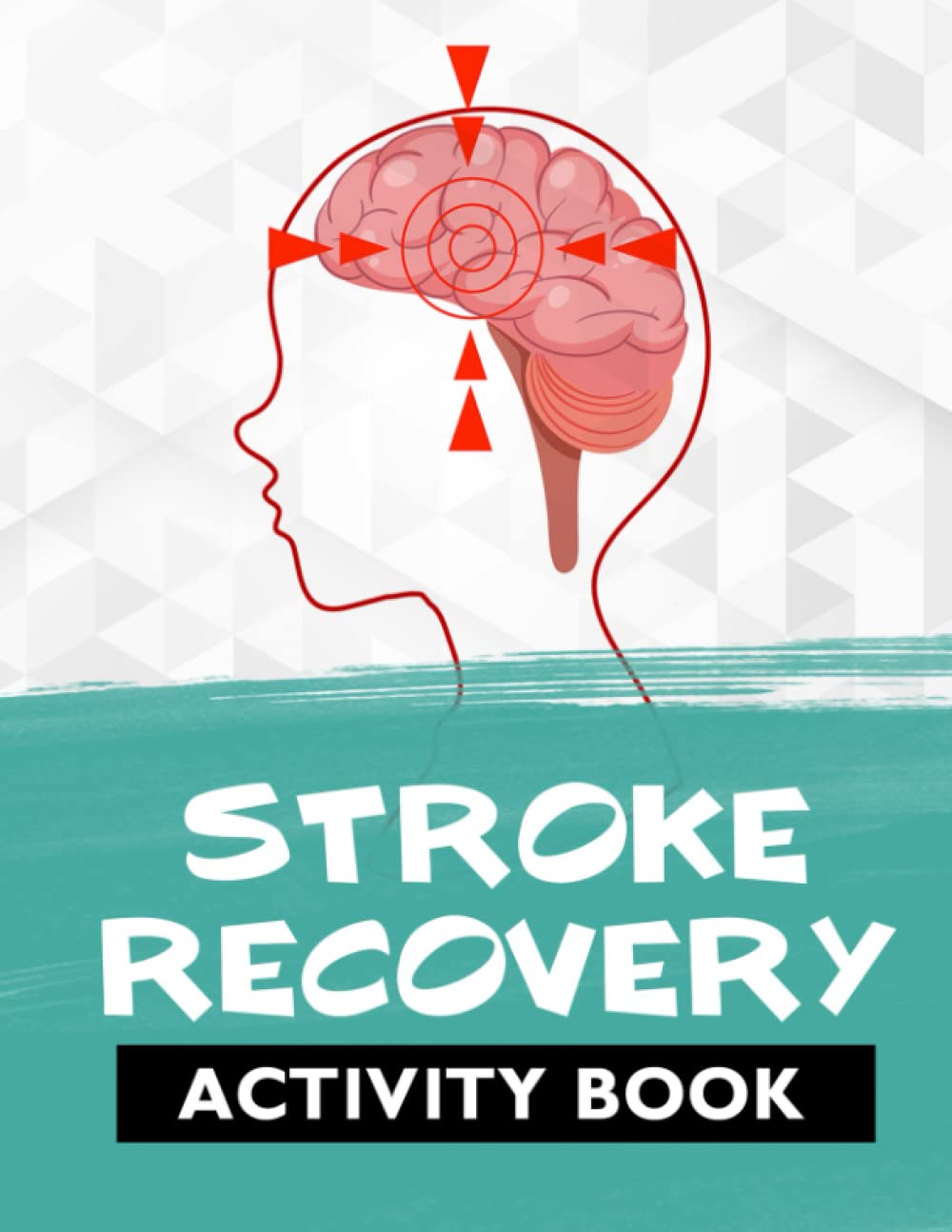 Stroke Recovery Activity Book: Shortlists, Word Opposites, Sentence Sequencing, Word Formation, and More!: An Activity Book with Engaging Exercises ... and Aphasia Recovery Activity Books Series)