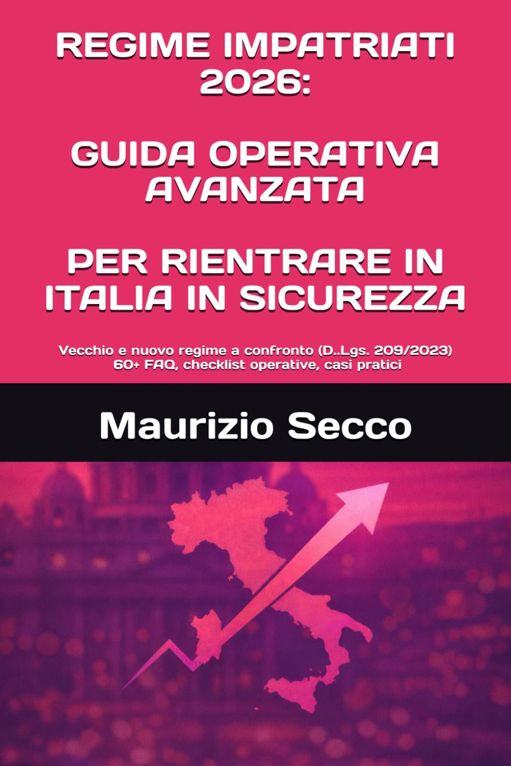 REGIME IMPATRIATI 2026: GUIDA OPERATIVA AVANZATA PER RIENTRARE IN ITALIA IN SICUREZZA: Vecchio e nuovo regime a confronto – aggiornato al d.lgs. ... operative, casi pratici e strategie difensive