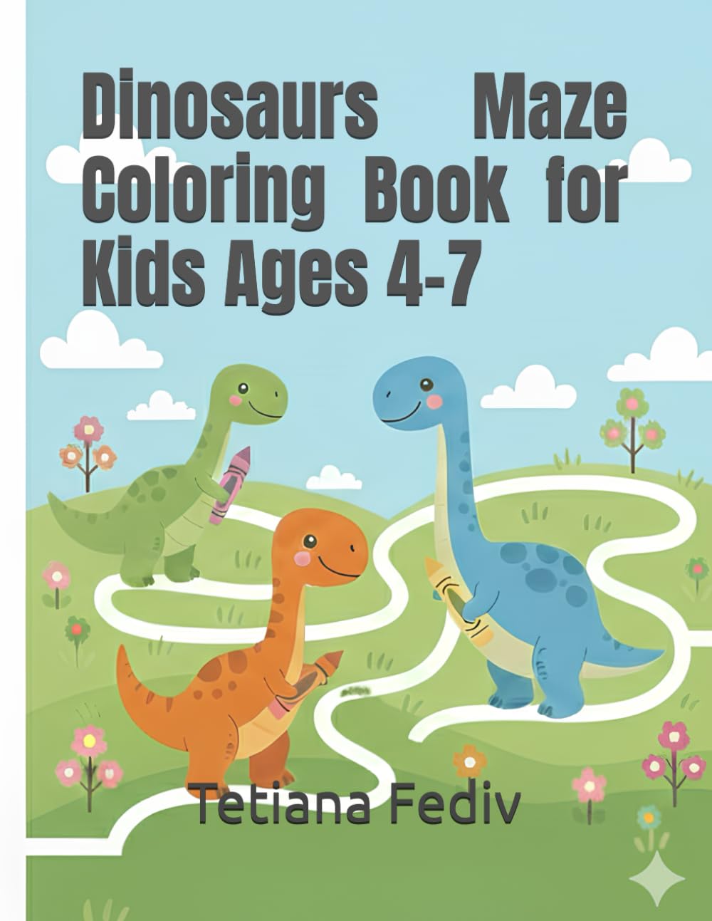 Dinosaurs Maze Coloring Book for Kids Ages 4–7: Fun Mazes with Coloring Pages, Cute Dinosaurs & Easy Puzzles for Preschool and Kindergarten (Cute Dinosaurs Series)