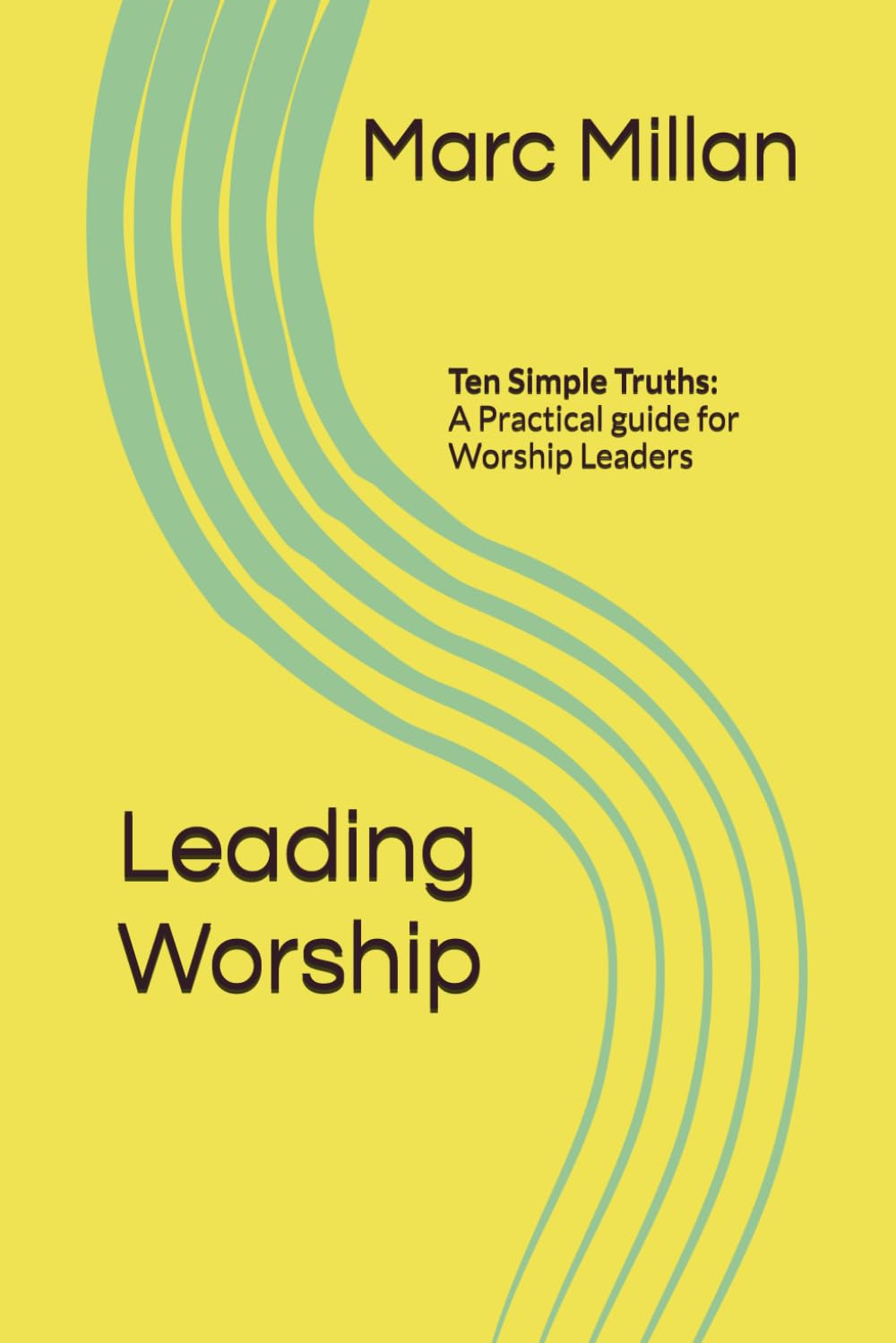 Leading Worship: Ten Simple Truths: A Practical guide for Worship Leaders: 1