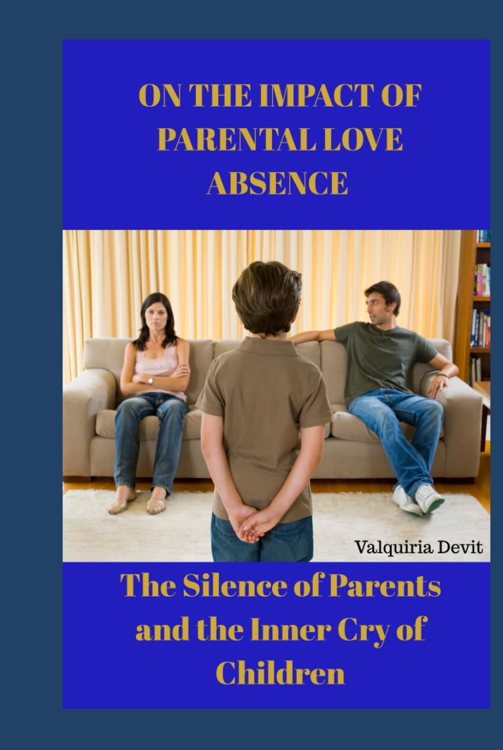 ON THE IMPACT OF PARENTAL LOVE ABSENCE: The Silence of Parents and the Inner Cry of Children