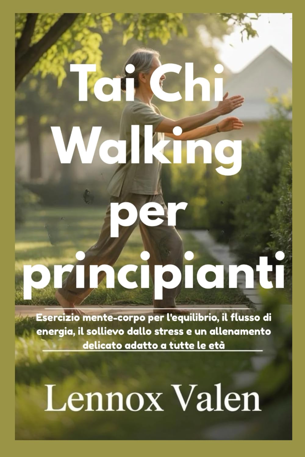 Tai Chi Walking per principianti: Esercizio mente-corpo per l'equilibrio, il flusso di energia, il sollievo dallo stress e un allenamento delicato adatto a tutte le età