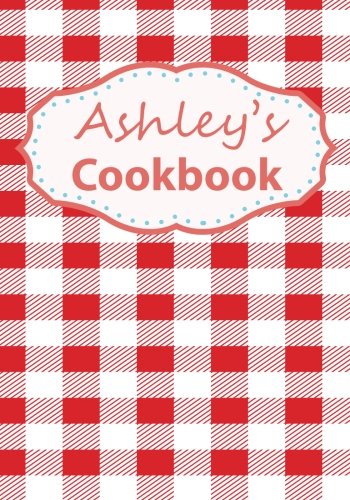 Buy Ashley's Cookbook: Blank Recipe Book For 212 Of Your Favorite ...