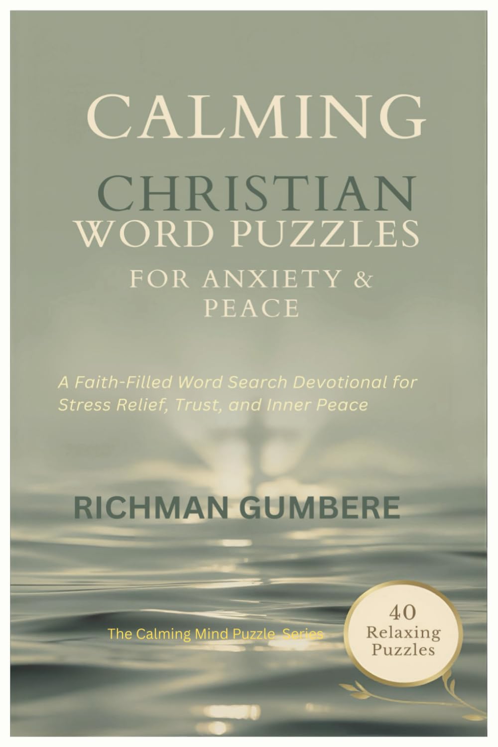 Calming Christian Word Puzzles for Anxiety & Peace: A Faith-Filled Word Search Devotional for Stress Relief, Trust, and Inner Peace. (THE CALMING MIND PUZZLE SERIES)