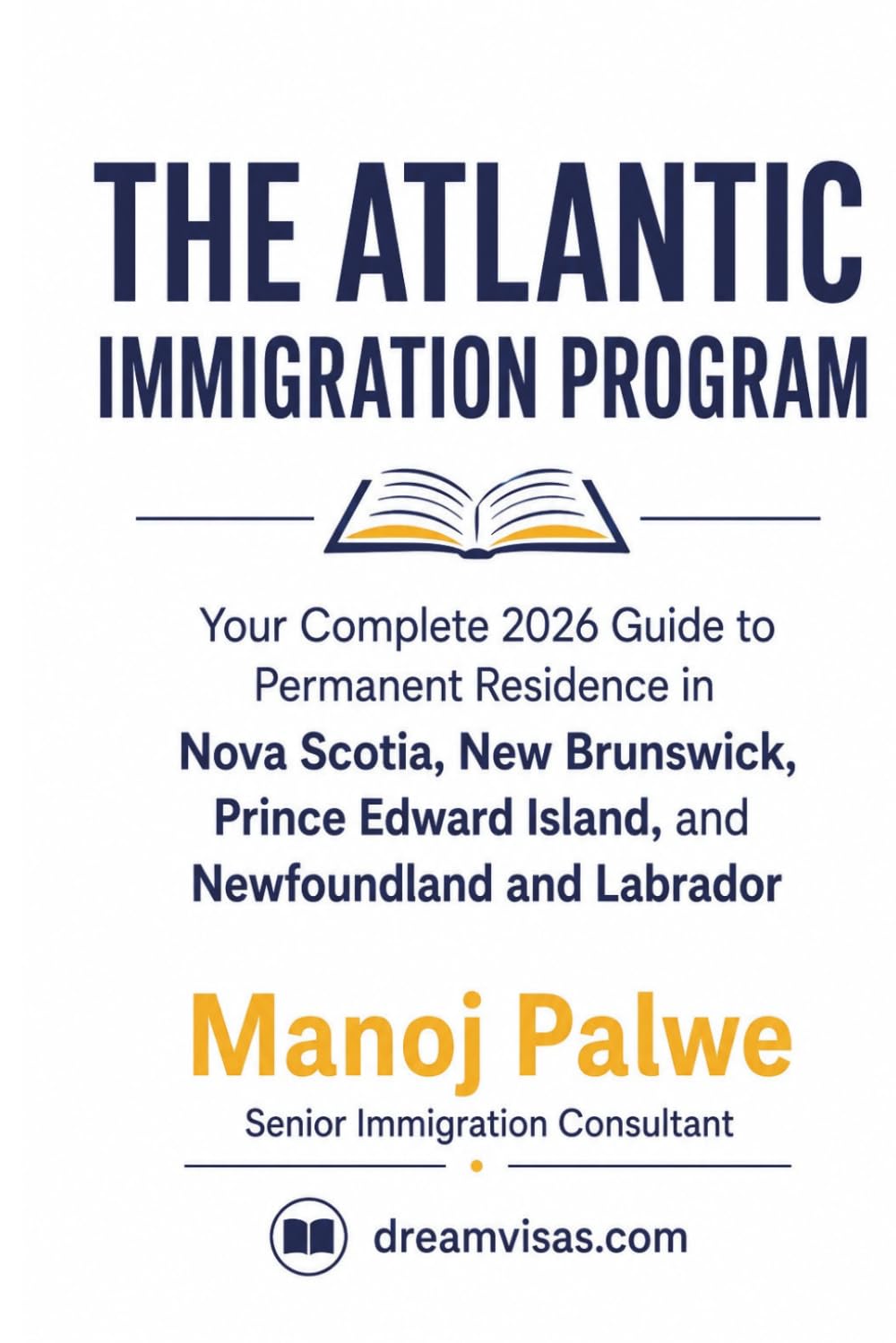 Atlantic Immigration Program Guide: Your Complete 2026 Guide to Permanent Residence in Nova Scotia, New Brunswick, Prince Edward Island, and ... Complete Roadmap to Making Canada Your Home.)