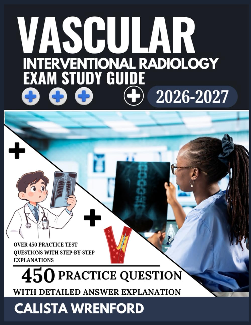 Vascular Interventional Radiology Exam Prep 2026–2027: Over 450 Practice Test Questions with Step-by-Step Explanations