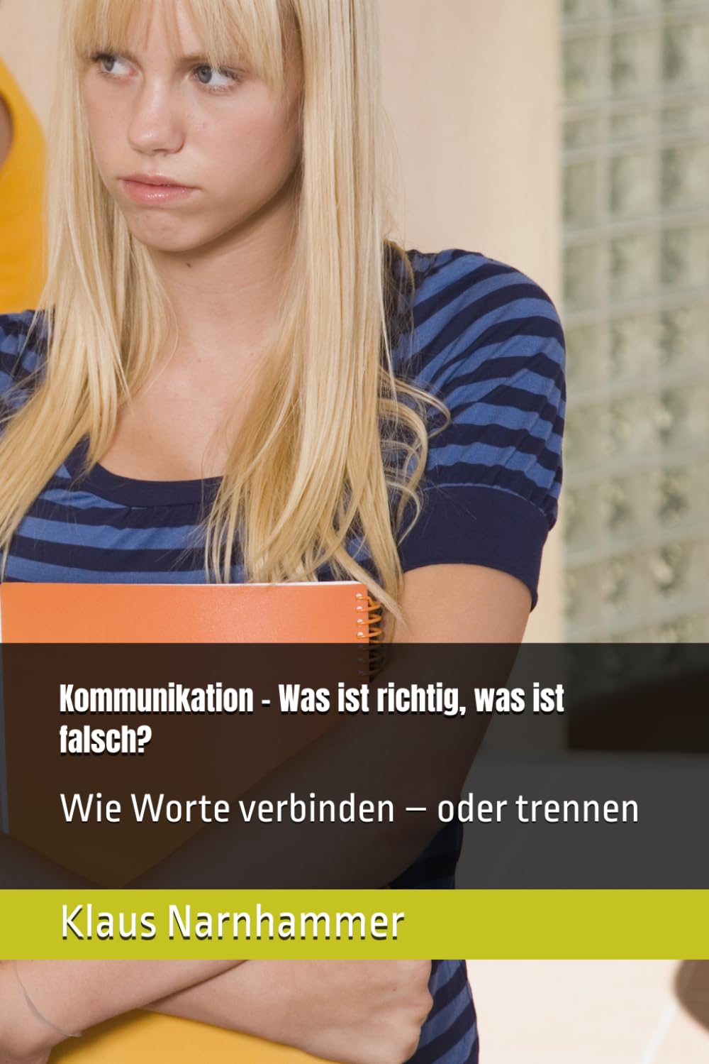Kommunikation – Was ist richtig, was ist falsch?: Wie Worte verbinden – oder trennen