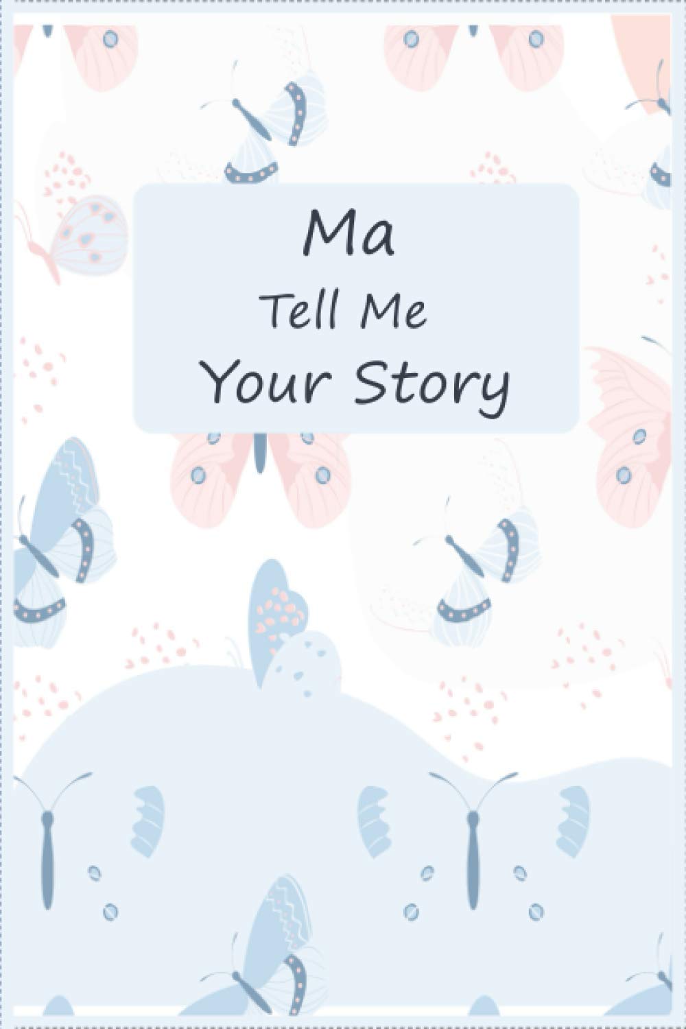 Ma Tell Me Your Story: A keepsake interview book To Share Life Story And Thoughts , This Fill In And Give Back Guided Question Journal Preserves Memories.