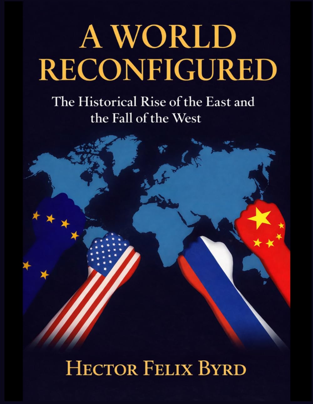 A World Reconfigured: The Historical Rise of the East and the Fall of the West