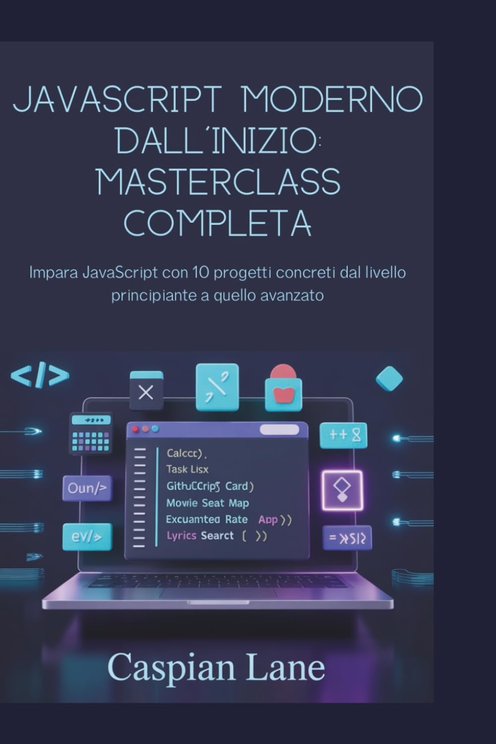 JavaScript moderno dall'inizio: Masterclass completa: Impara JavaScript con 10 progetti concreti dal livello principiante a quello avanzato
