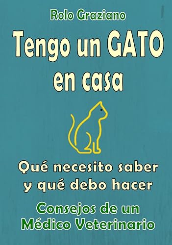 Tengo un GATO en casa Qué necesito saber y qué debo hacer (Veterinario de perros y gatos) (Spanish Edition)