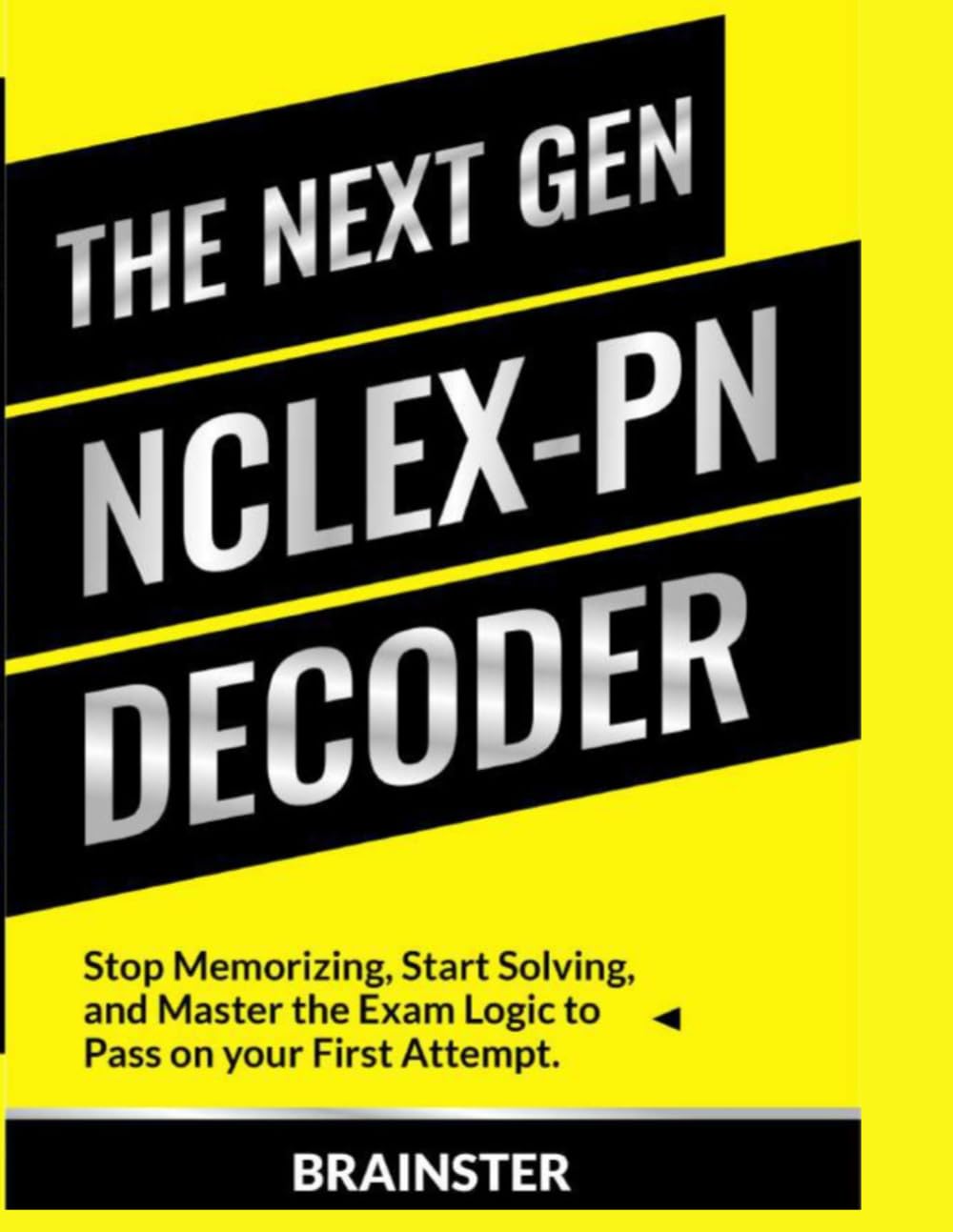 THE NEW GENERATION NCLEX-PN DECODER: Stop Memorizing, Start Solving, and Master the Exam Logic to Pass on Your First Attempt