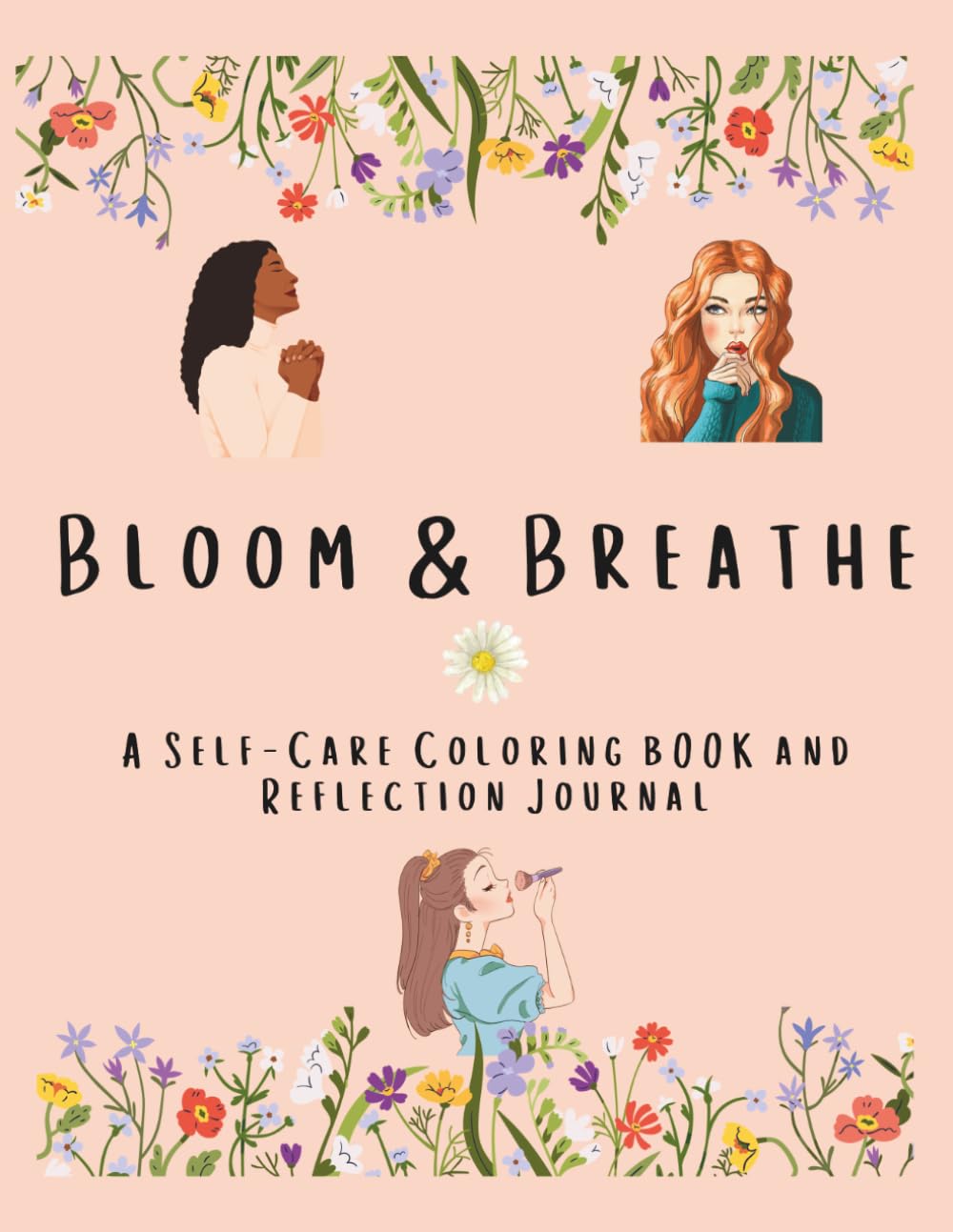Bloom & Breathe: A Self-Care Coloring Book and Reflection Journal