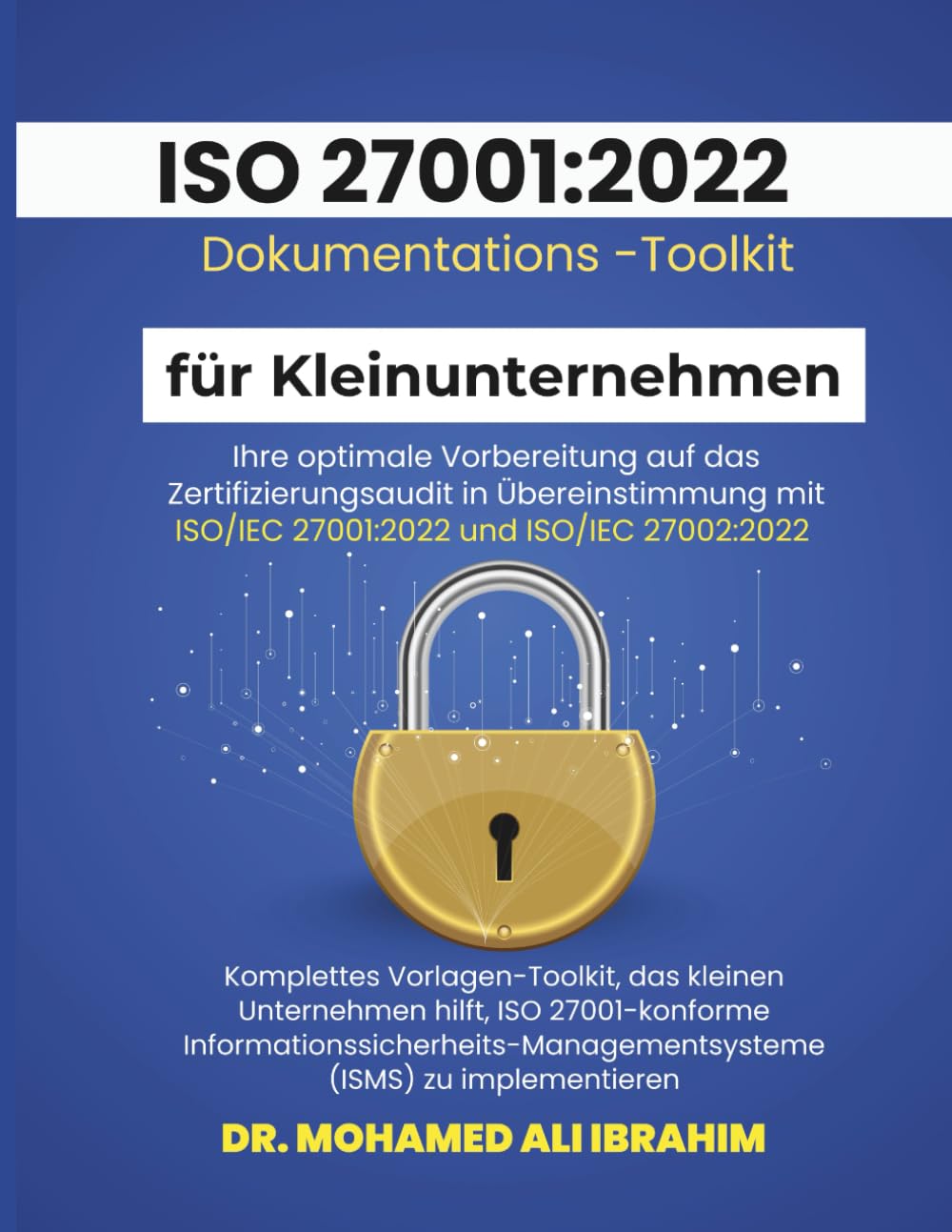 ISO 27001:2022 Dokumentations-Toolkit für Kleinunternehmen: Optimale Vorbereitung auf die ISO 27001:2022 Zertifizierung (ISO 27001-SMALL ENTERPRISES BOOKS)