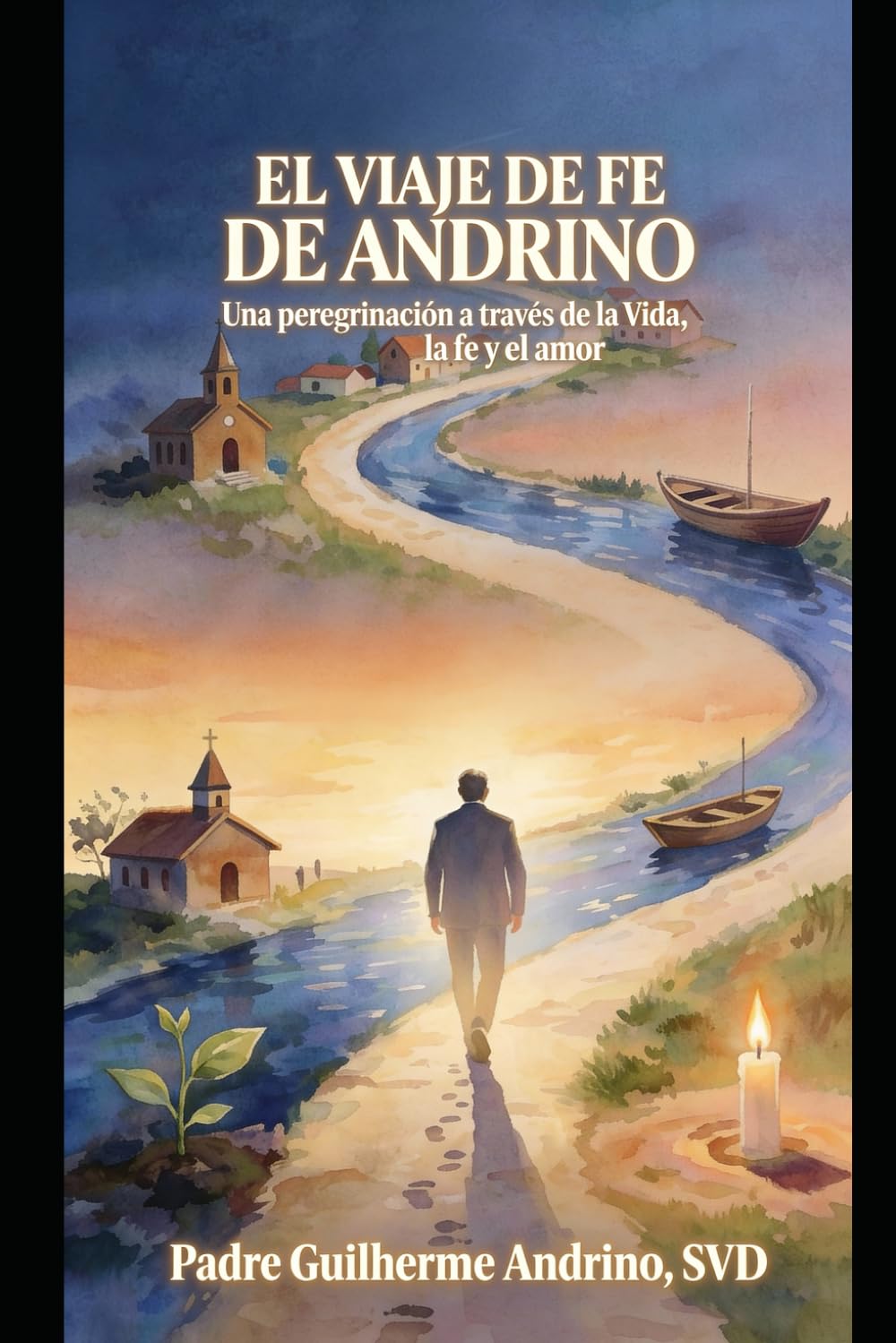EL VIAJE DE FE DE ANDRINO: Una peregrinación a través de cuentos, fábulas, poesía y oración