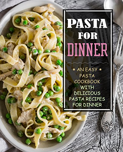 Pasta for Dinner: An Easy Pasta Cookbook with Delicious Pasta Recipes for Dinner (3rd Edition) image 2