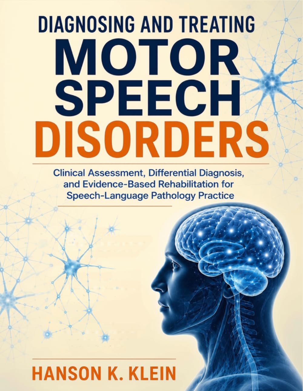 Diagnosing and Treating Motor Speech Disorders: Clinical Assessment, Differential Diagnosis, and Evidence-Based Rehabilitation for Speech-Language Pathology Practice