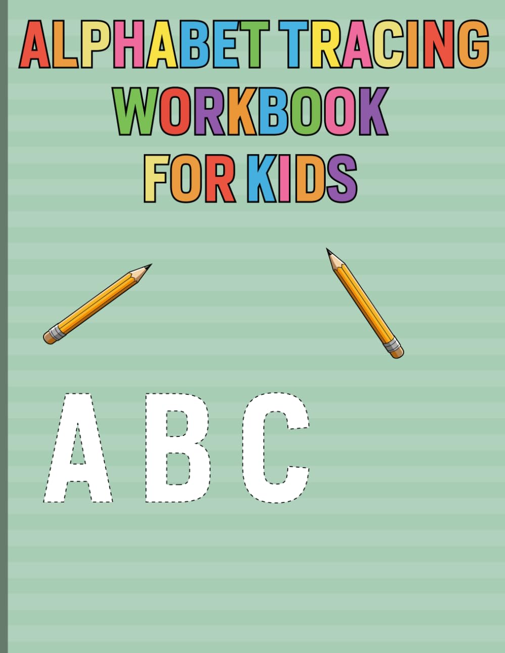 Alphabet Tracing Workbook For Kids: Learn to write letters step by step with tracing guides handwriting practice pages and fun alphabet learning activities