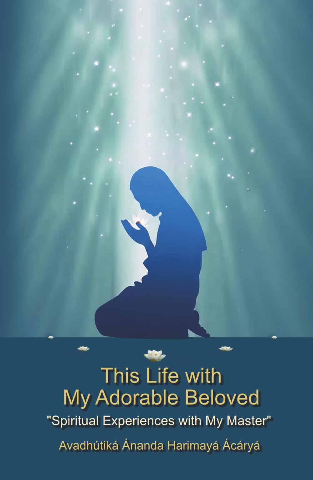 This Life with My Adorable Beloved:: "Spiritual Experiences with My Master"